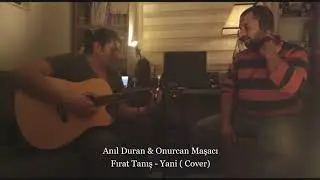 Anil Duran -  Onurcan Maşacı - Yani (cover)  Fırat Tanış - Yani
