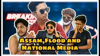 UNSCRIPTED: Assam, Flood and National Media Ft. 