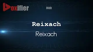 How to Pronounce Reixach (Reixach) in nan - Voxifier.com