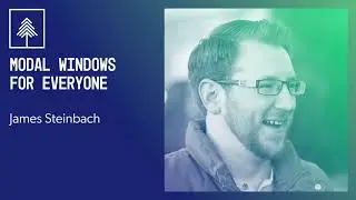 Modal Windows for Everyone | James Steinbach | CascadiaJS 2020
