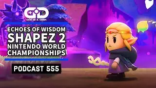Podcast 555: Echoes of Wisdom, Nintendo World Championships, Shapez 2