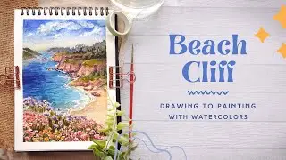 Beach Cliff: Drawing to Painting with Watercolors