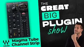Waves Magma Tube Channel Strip 〰 | The Great Big Plugin Show Live