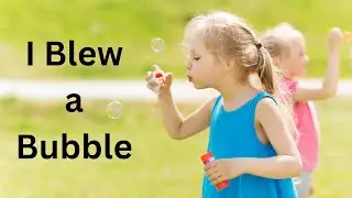 I Blew a Bubble - a poem about blowing a bubble for toddlers and young children.