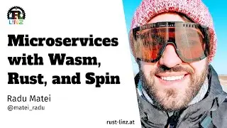Building microservices with WebAssembly, Rust, and Spin - Radu Matei - Rust Linz May 2022