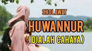 Sholawat Huwannur Merdu ( Cover ) Lengkap Dengan Lirik Arab ,Latin Dan Terjemahan
