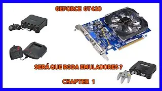 GeForce GT420 - Será que roda bem os emuladores? Chapter 1