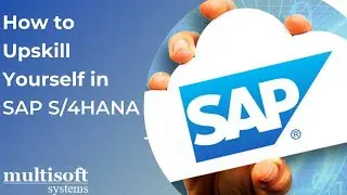 SAP S/4 HANA Functional Video | How to Upskill Yourself in SAP S/4HANA - Multisoft Systems
