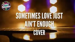 Sometimes Love Just Ain't Enough | Patty Smyth - Love Studio (Cover)