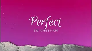 Ed Sheeran - Perfect (Lyrics)