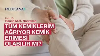 Tüm Kemiklerim Ağrıyor Kemik Erimesi Olabilir mi? | Uzm. Dr. Hasan M.H. Nasrallah