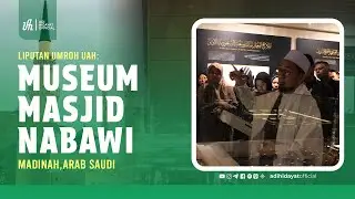 Liputan Umroh: Museum Masjid Nabawi - Ustadz Adi Hidayat
