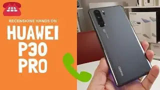 Huawei P30 Pro Recensione Hands On