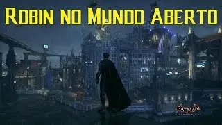 Batman Arkhan Knight - Robin no Mundo Aberto (Quero um jogo Solo dele também)