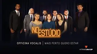 Officina Vocalis | Mais Perto Quero Estar  | No Estúdio