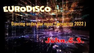 John E S - Dancing under the moon ( remasterd 2022 )