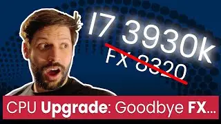 CPU Upgrade: Goodbye FX...