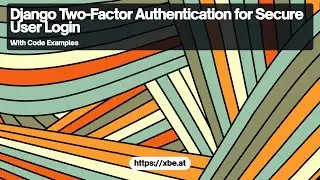 Django Two-Factor Authentication for Secure User Login