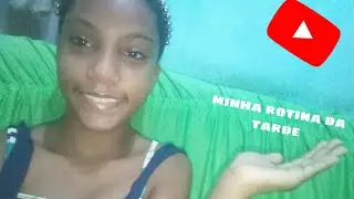 minha rotina da tarde