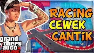 Racing Cewek Cantik!  | Grand Theft Auto 5 Online #1