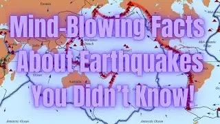 Mind-Blowing Facts About Earthquakes You Didn’t Know!