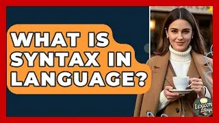 What Is Syntax in Language? | Lexicon Lounge