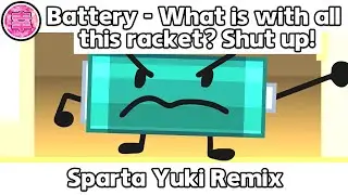 Battery - What is with all this racket? Shut up! - Sparta Yuki Remix