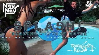 Nay Nay x TrapHouse Koda - SPLASH! (Something In That Water) [Official Music Video]