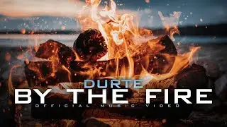 Durte - By The Fire (Official Music Video