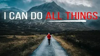 You Can Do All Things Through Christ | Believe God for the Impossible (Christian Motivation)