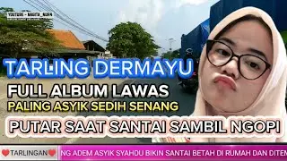 TARLING CIREBONAN DERMAYU LAWAS FULL ALBUM LEBIH ASYIK BUAT SANTAI