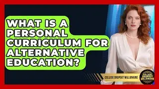 What Is A Personal Curriculum For Alternative Education? - College Dropout Millionaire
