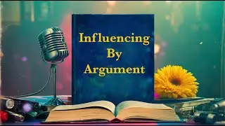 Influencing by Argument - In The Art of Public Speaking