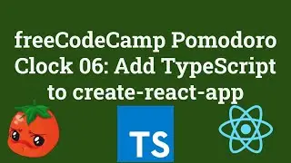 freeCodeCamp Pomodoro Clock 06: Add TypeScript to create-react-app