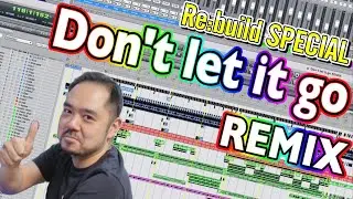 Don't let it go REMIX -Re:build SP- music production process!