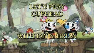 Let's Play Cuphead with Ian & Brian