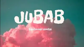 VANCOUVER SHULLAI  - JUBAB - LYRICS