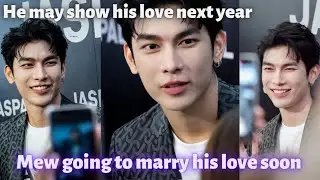 Mew gonna marry 😍 that person soon.....He said that person supported him alot...☀️💥Today's interview