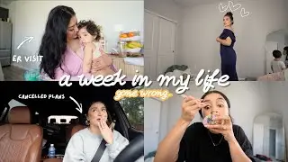 week in my life | ER visit, cancelled plans, everything goes wrong