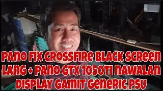 PANO FIX CROSSFIRE BLACK SCREEN WALA LOGIN + PANO GTX 1050TI NO DISPLAY GAMIT GENERIC POWER SUPPLY