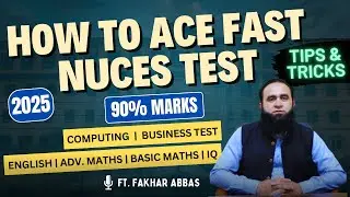 How to ACE FAST-NUCES Entry Test | Preparation Tips for Adv. Maths, English, IQ & Analytical Skills