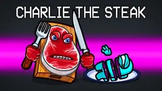 Charlie The Steak Is In Among Us?!