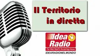 IL TERRITORIO IN DIRETTA - IDEA RADIO