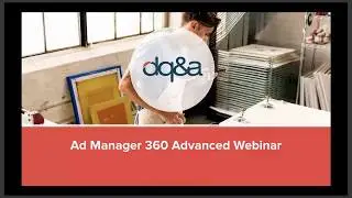 DQ&A Webinar: Google Ad Exchange Ad Manager 360 [Advanced]
