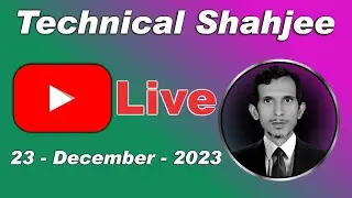 Technical Shahjee is Live  Date - 23 - December - 2023  By Technical Shahjee