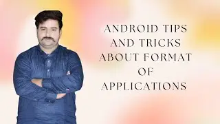 android tips and tricks about format of applications