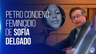 Gustavo Petro condenó el crimen contra Sofía Delgado