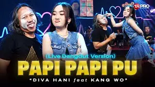 Papi Papi Pu - Diva Hani Ft. Kang Wo (Live Dangdut Version) | Ora masalah koe ngenyek aku