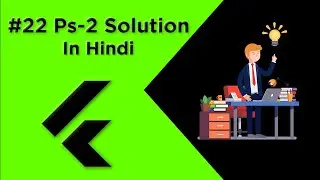Flutter Tutorial In Hindi | PS-2 Solution  #22 | For Beginners