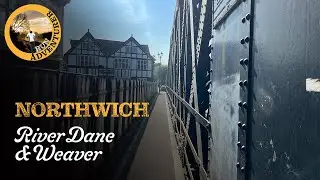 Exploring Northwich - The Town, River Weaver & Dane